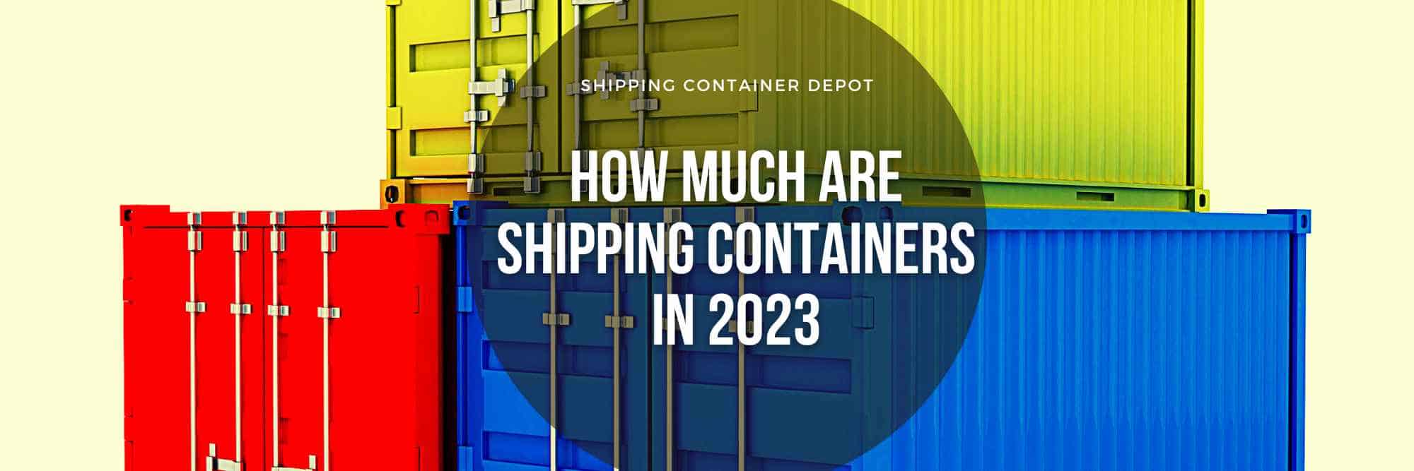 How Much Are Shipping Containers in 2023 Find the Best Prices!